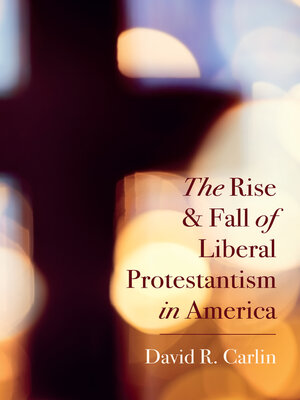 cover image of The Rise and Fall of Liberal Protestantism in America